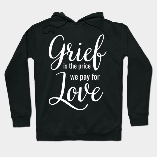 Grief is the price we pay for love Hoodie by Enriched by Art